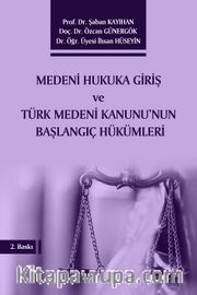 Medeni Hukuka Giriş ve Türk Medeni Kanunu’nun Başlangıç Hükümleri 