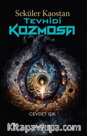 Seküler Kaostan Tevhidi Kozmosa