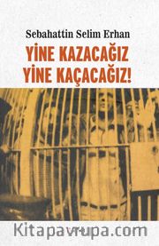 Yine Kazacağız, Yine Kaçacağız!