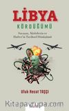 Libya Kördüğümü ( Savaşın, Aktörlerin ve Hafter’in Tarihsel Dönüşümü)