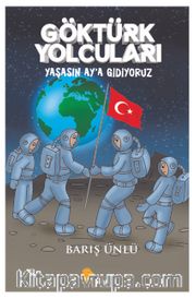 Göktürk Yolcuları Yaşasın Ay’a Gidiyoruz