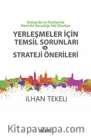 Dünya’da ve Türkiye’de Kent-Kır Karşıtlığı Yok Olurken Yerleşmeler İçin Temsil Sorunları ve Strateji Önerileri