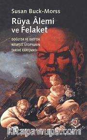 Rüya Alemi ve Felaket: Doğu'da ve Batı'da Kitlesel Ütopyanın Karışması