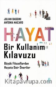 Hayat Bir Kullanım Kılavuzu <br /> Büyük Filozoflardan Hayata Dair Öneriler