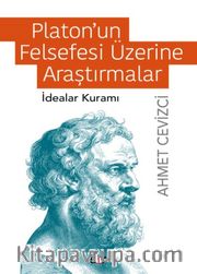 Platon’un Felsefesi Üzerine Araştırmalar <br /> İdealar Kuramı
