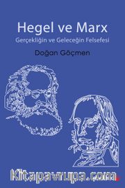 Hegel ve Marx <br /> Gerçekliğin ve Geleceğin Felsefesi