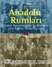 Anadolu Rumları <br /> Osmanlı İmparatorluğu’nun Son Döneminde Millet Sistemini Yeniden Düşünmek