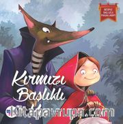 Kırmızı Başlıklı Kız / Resimli Baş Ucu Masallarım