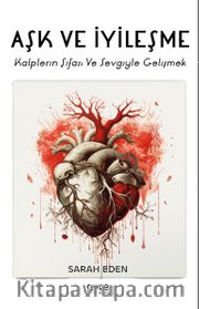 Aşk ve İyileşme <br /> Kalplerin Şifası ve Sevgiyle Gelişmek