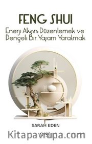 Feng Shui <br /> Enerji Akışını Düzenlemek ve Dengeli Bir Yaşam Yaratmak
