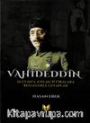 Vahideddin Sultan’a Atılan İftiralara Belgelerle Cevaplar