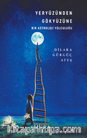 Yeryüzünden Gökyüzüne Bir Astroloji Yolculuğu