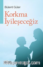 Korkma İyileşeceğiz