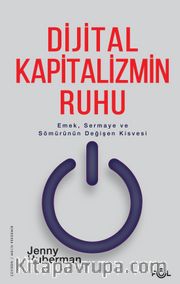 Dijital Kapitalizmin Ruhu <br /> Emek, Sermaye ve Sömürünün Değişen Kisvesi