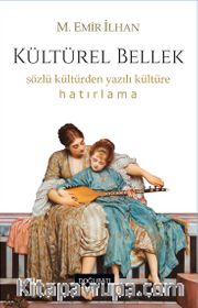 Kültürel Bellek <br /> Sözlü Kültürden Yazılı Kültüre Hatırlama