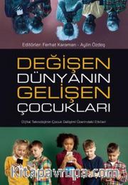 Değişen Dünyanın Gelişen Çocukları <br />  Dijital Teknolojinin Çocuk Gelişimi Üzerindeki Etkileri