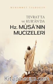 Tevrat'ta ve Kur'an'da Hz. Mûsa'nın Mûcizeleri