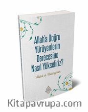 Allah’a Doğru Yürüyenlerin Derecesine Nasıl Yükseliriz?