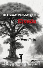 Dillendiremediğim Elveda