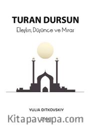 Turan Dursun <br /> Eleştiri, Düşünce ve Miras