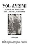 Yol Ayrımı & Atatürk ve İnönü’nün Son Dönem Çekişmesi