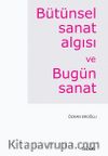 Bütünsel Sanat Algısı ve Bugün Sanat