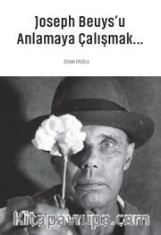 Joseph Beuys’u Anlamaya Çalışmak 
