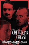 Cumhuriyet’in Üç Fedaisi