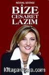Bize Cesaret Lazım