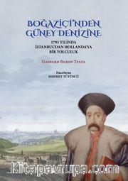 Boğaziçi’nden Güney Denizine <br /> 1793 Yılında İstanbul’dan Hollanda’ya Bir Yolculuk