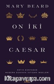 On İki Caesar <br /> Antik Dünyadan Modern Dünyaya İktidar İmgeleri