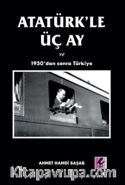Atatürk’le Üç Ay ve 1930’dan Sonra Türkiye