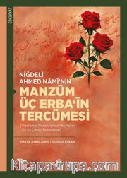 Niğdeli Ahmed Namî’nin Manzûm Üç Erba‘în Tercümesi [İnceleme-Transkripsiyonlu Metin-Dil İçi Çeviri-Tıpkıbasım