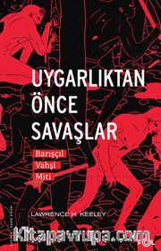 Uygarlıktan Önce Savaşlar <br /> Barışçıl Vahşi Miti