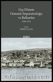 Geç Dönem Osmanlı İmparatorluğu  ve Balkanlar (1800-1913)