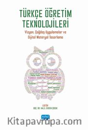 Türkçe Öğretim Teknolojileri - Vizyon, Çağdaş Uygulamalar ve Dijital Materyal Tasarlama