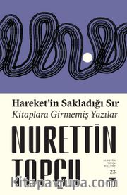 Hareket'in Sakladığı Sır <br /> Kitaplara Girmemiş Yazılar