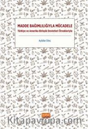 Madde Bağımlılığıyla Mücadele <br /> Türkiye ve Amerika Birleşik Devletleri Örnekleriyle