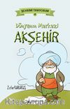 Dünyanın Merkezi Akşehir
