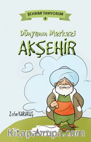 Dünyanın Merkezi Akşehir