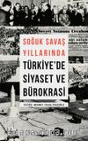 Soğuk Savaş Yıllarında Türkiye'de Siyaset ve Bürokrasi