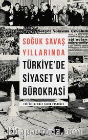 Soğuk Savaş Yıllarında Türkiye'de Siyaset ve Bürokrasi