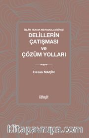 İslam Hukuk Metodolojisinde Delillerin Çatışması ve Çözüm Yolları