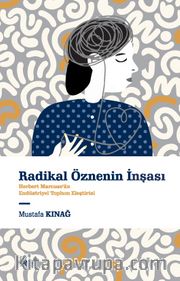 Radikal Öznenin İnşası <br /> Herbert Marcuse'ün Endüstriyel Toplum Eleştirisi
