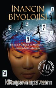 İnancın Biyolojisi <br /> Bilincin, Maddenin ve Mucizelerin Gücünü Açığa Çıkarmak