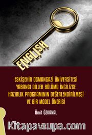 Eskişehir Osmangazi Üniversitesi Yabancı Diller Bölümü İngilizce Hazırlık Programının Değerlendirilmesi ve Bir Model Önerisi