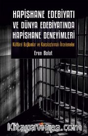 Hapishane Edebiyatı ve Dünya Edebiyatında Hapishane Deneyimleri <br /> Kültürel Bağlamlar ve Karşılaştırmalı İncelemeler