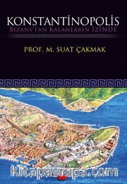 Konstantinopolis <br /> Bizans’tan Kalanların İzinde