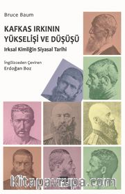 Kafkas Irkının Yükselişi ve Düşüşü <br /> Irksal Kimliğin Siyasal Tarihi