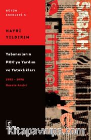Yabancıların Pkk’ya Yardım Ve Yataklıkları (1995 – 1998)  Gazete Arşivi